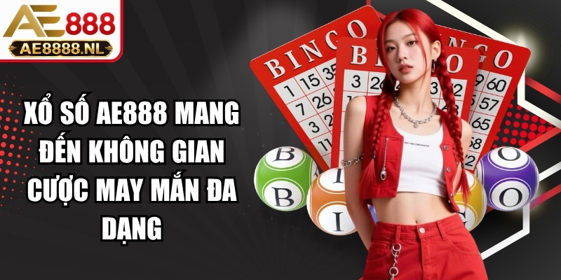 Xổ số AE888 mang đến không gian cược may mắn đa dạng